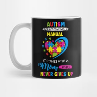 Autism doesn't come with a manual - It Comes with a Mom Who Never Gives Up Mug